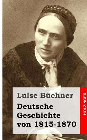 Deutsche Geschichte Von 1815-1870 de Luise Buchner