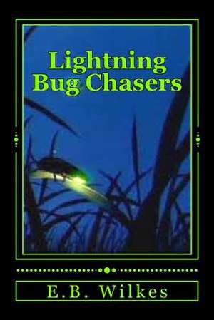 Lightning Bug Chasers de E. B. Wilkes