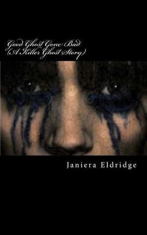 Good Ghost Gone Bad de Janiera Eldridge