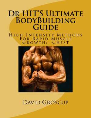 Dr Hit's Ultimate Bodybuilding Guide de David Groscup