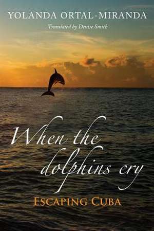 When the Dolphins Cry de Yolanda Ortal-Miranda