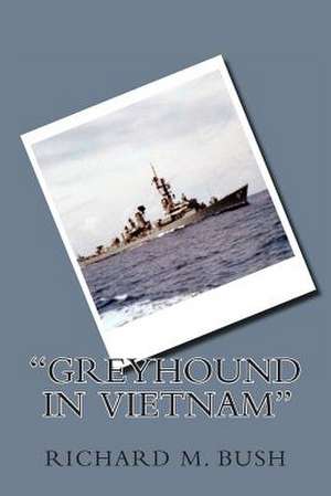 "Greyhound in Vietnam" de Richard M. Bush