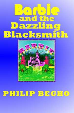 Barbie and the Dazzling Blacksmith de Philip Begho