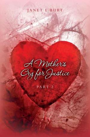 A Mother's Cry for Justice Part 2 de Janet E. Burt