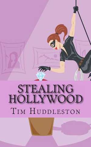 Stealing Hollywood de Tim Huddleston