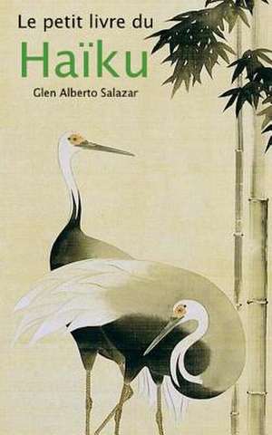 Le Petit Livre Du Haiku de Salazar, Glen Alberto