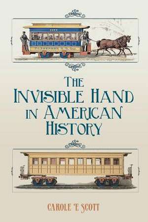 The Invisible Hand in American History de Carole E. Scott