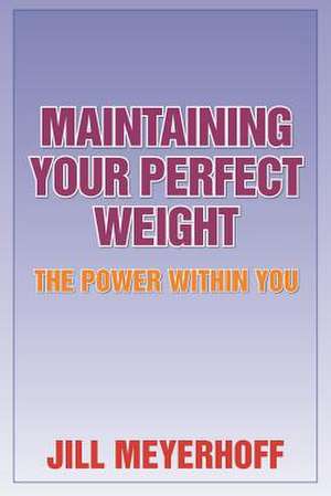 Maintaining Your Perfect Weight de Jill Meyerhoff