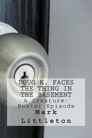 Doug K. Faces the Thing in the Basement de Mark Littleton