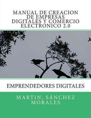 Manual de Creacion de Empresas Digitales y Comercio Electronico 2.0 de Msm Martin Sanchez Morales