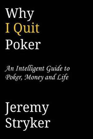 Why I Quit Poker? de Jeremy Stryker