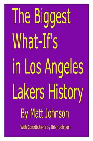 The Biggest What-If's in Los Angeles Lakers History de Matt Johnson