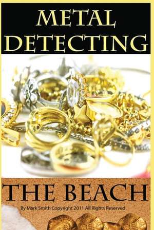 Metal Detecting the Beach de Mark D. Smith