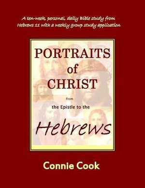 Portraits of Christ from the Epistle to the Hebrews de Connie Cook