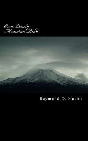 On a Lonely Mountain Road de Raymond D. Mason