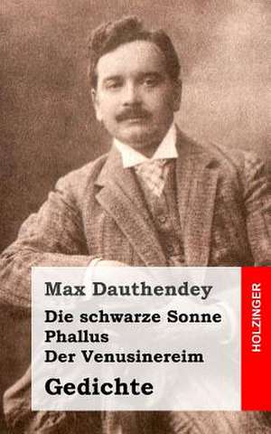 Die Schwarze Sonne / Phallus / Der Venusinereim de Max Dauthendey