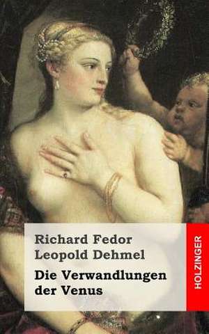 Die Verwandlungen Der Venus de Richard Fedor Leopold Dehmel