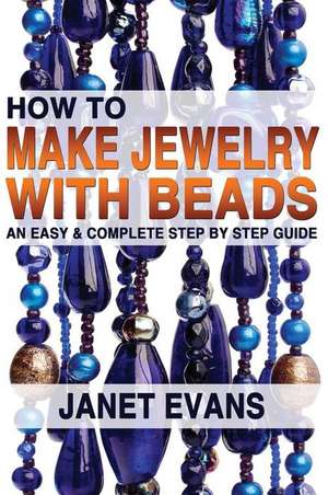 How to Make Jewelry with Beads de Janet Evans