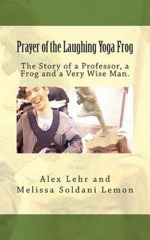 Prayer of the Laughing Yoga Frog de Alex Lehr