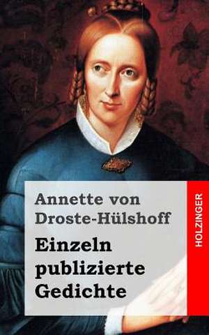 Einzeln Publizierte Gedichte de Annette Von Droste-Hulshoff