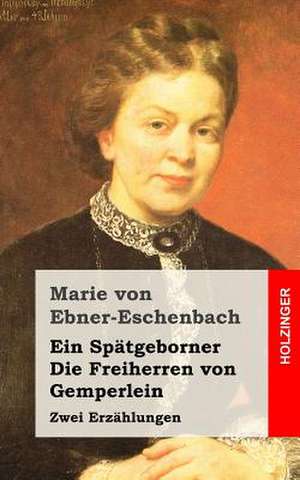 Ein Spatgeborner / Die Freiherren Von Gemperlein de Marie Von Ebner-Eschenbach