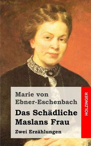 Das Schadliche / Maslans Frau de Marie Von Ebner-Eschenbach