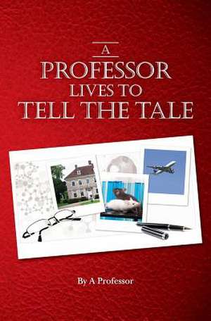 A Professor Lives to Tell the Tale de A. Professor