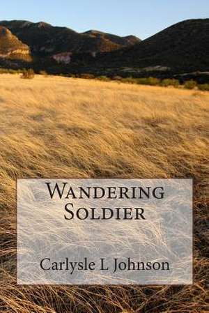 Wandering Soldier de Carlysle L. Johnson