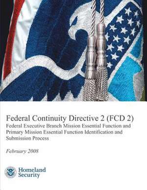 Federal Continuity Directive 2 (Fcd 2) - Federal Executive Branch Mission Essential Function and Primary Mission Essential Function Identification and de U. S. Department of Homeland Security