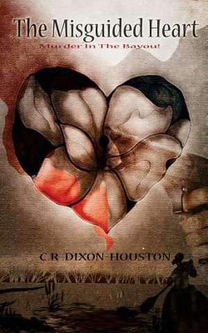 The Misguided Heart de C. R. Dixon -Houston