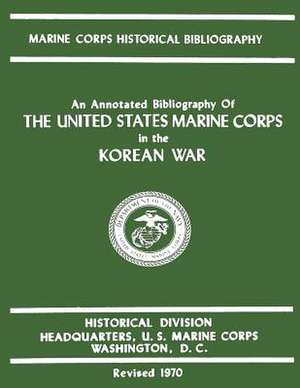 An Annotated Bibliography of the United States Marine Corps in the Korean War de Michael O?quinlivan