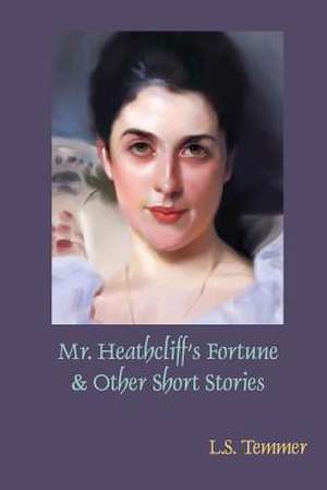 Mr. Heathcliff's Fortune and Other Short Stories de L. S. Temmer