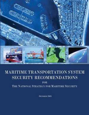 Maritime Transportation System Security Recommendations for the National Strategy for Maritime Security de U. S. Department of Homeland Security