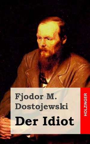 Der Idiot de Fjodor M. Dostojewski