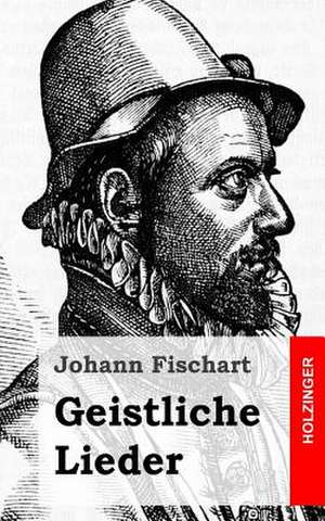 Geistliche Lieder de Johann Fischart