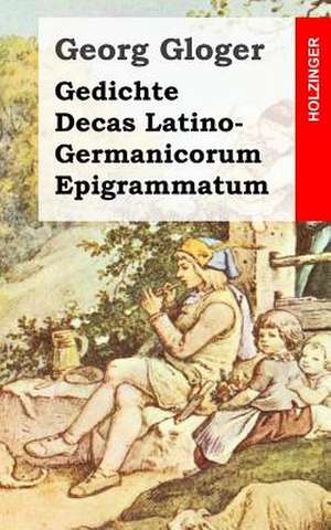 Gedichte / Decas Latino-Germanicorum Epigrammatum de Georg Gloger