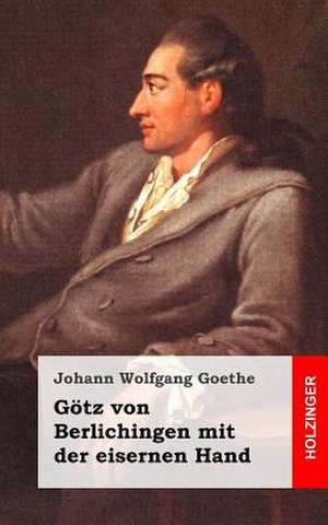 Gotz Von Berlichingen Mit Der Eisernen Hand de Johann Wolfgang Goethe