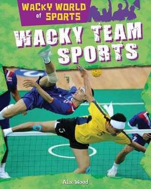 Wacky Team Sports de Alix Wood