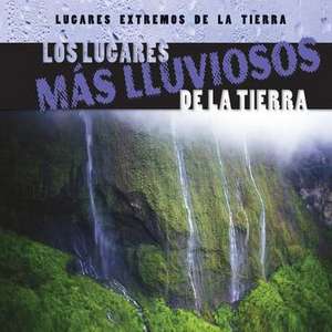 Los Lugares Mas Lluviosos de La Tierra (Earth's Rainiest Places) de Bailey O'Connell