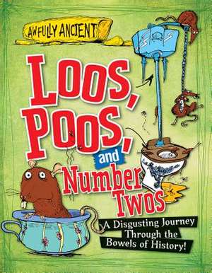 Loos, Poos, and Number Twos: A Disgusting Journey Through the Bowels of History! de Peter Hepplewhite