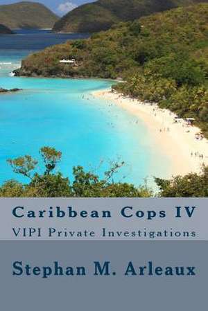 Caribbean Cops IV de Stephan M. Arleaux