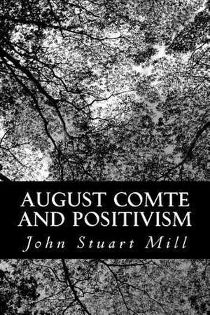 August Comte and Positivism de John Stuart Mill