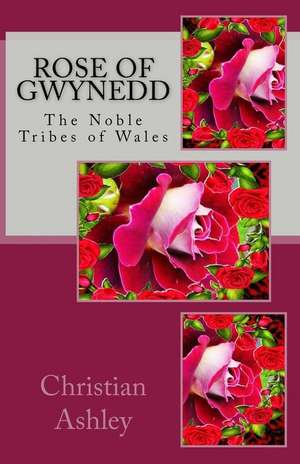 Rose of Gwynedd de Christian Ashley