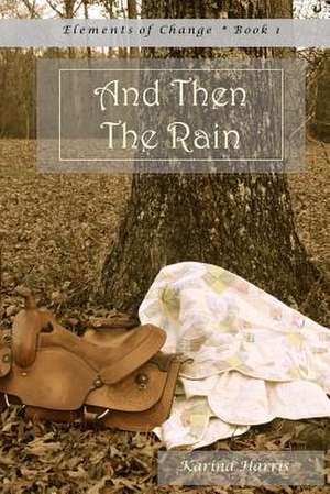 And Then the Rain de Karina Harris