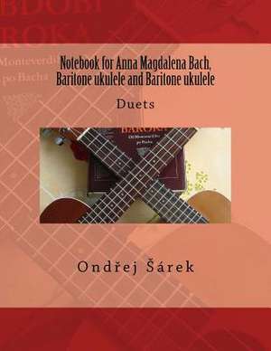 Notebook for Anna Magdalena Bach, Baritone Ukulele and Baritone Ukulele de Ondrej Sarek