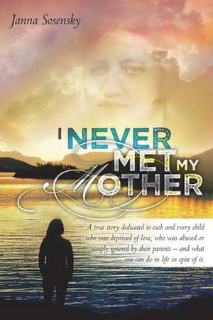 I Never Met My Mother de MS Janna Sosensky