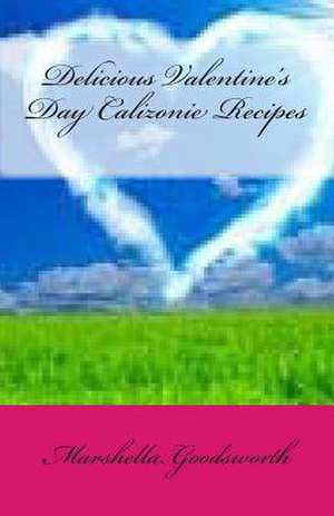 Delicious Valentine's Day Calizonie Recipes de Marshella Goodsworth