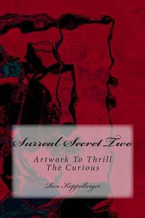 Surreal Secret Two de Ron W. Koppelberger Jr