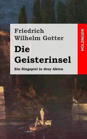 Die Geisterinsel de Friedrich Wilhelm Gotter