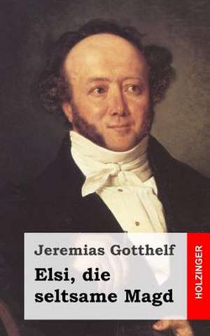 Elsi, Die Seltsame Magd de Jeremias Gotthelf